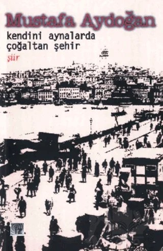 Kendini Aynalarda Çoğaltan Şehir – Mustafa Aydoğan – İz Yayıncılık kitap kapağı
