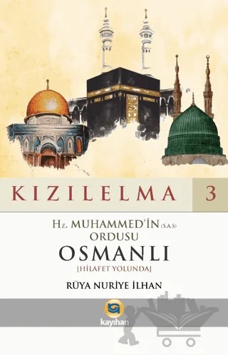 Kızılelma 3 - Hz. Muhammed'in (S.A.S) Ordusu Osmanlı (Hilafet Yolunda) – Rüya Nuriye İlhan – Kayıhan Yayınları kitap kapağı