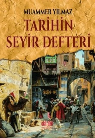 Tarihin Seyir Defteri – Muammer Yılmaz – Akıl Fikir Yayınları kitap kapağı