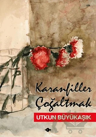 Karanfiller Çoğaltmak – Utkun Büyükaşık – P Kitap Yayıncılık kitap kapağı