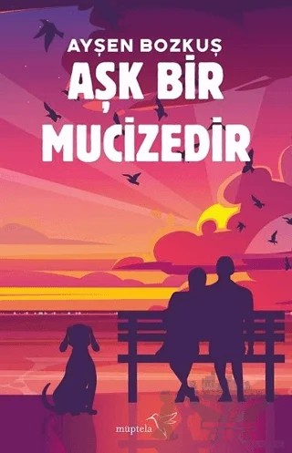 Aşk Bir Mucizedir – Ayşen Bozkuş – Müptela Yayınları kitap kapağı