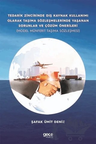 Tedarik Zincirinde Dış Kaynak Kullanımı Olarak Taşıma Sözleşmelerinde Yaşanan Sorunlar ve Çözüm Önerileri – Şafak Ümit Deniz – Gece Kitaplığı kitap kapağı