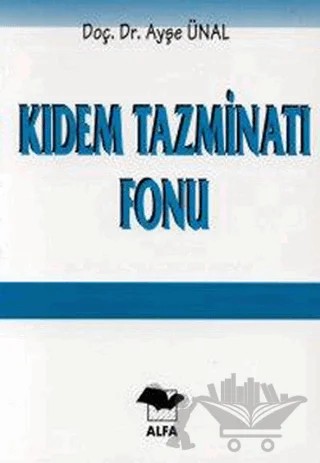 Kıdem Tazminatı Fonu – Ayşe Ünal – Alfa Yayınları kitap kapağı