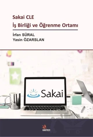 Sakai CLE İş Birliği ve Öğrenme Ortamı – İrfan Süral, Yasin Özarslan – Kriter Yayınları kitap kapağı