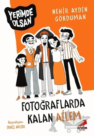 Fotoğraflarda Kalan Ailem - Yerimde Olsan – Nehir Aydın Gökduman – Erdem Çocuk kitap kapağı