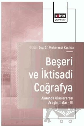 Beşeri ve İktisadi Coğrafya Alanında Uluslararası Araştırmalar – III – Ferhat Özcan, Mehmet Tahsin Şahin, Furkan Genişyürek, Merve Çoşkun, İlhan Oğuz Akdemir, Turgay Öz, Emrah Türkoğlu, Metehan Erol, Ümmügülsüm Batı – Eğitim Yayınevi - Bilimsel Eserler kitap kapağı
