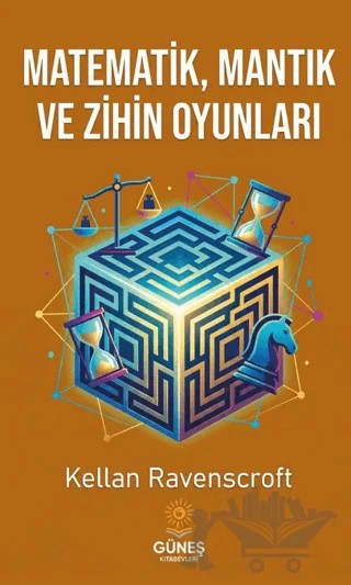 Matematik, Mantık ve Zihin Oyunları – Kellan Ravenscroft – Güneş Kitabevleri Yayınları kitap kapağı