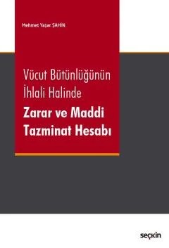 Vücut Bütünlüğünün İhlali Halinde Zarar ve Maddi Tazminat Hesabı – Mehmet Yaşar Şahin – Seçkin Yayıncılık kitap kapağı