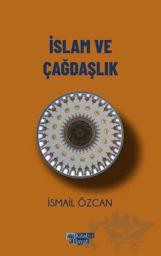 İslam ve Çağdaşlık – İsmail Özcan – Kitab-ı Hayat kitap kapağı