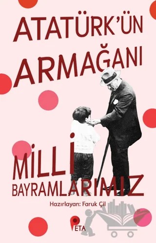 Atatürk’ün Armağanı Milli Bayramlarımız – Faruk Çil – Peta Kitap kitap kapağı