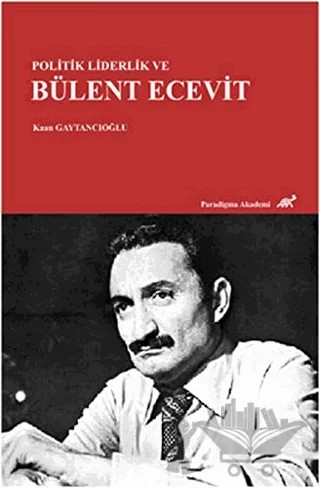 Politik Liderlik ve Bülent Ecevit – Kaan Gaytancıoğlu – Paradigma Akademi Yayınları kitap kapağı