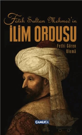 Fatih Sultan Mehmed’in İlim Ordusu – Soner Demirsoy – Çamlıca Basım Yayın kitap kapağı