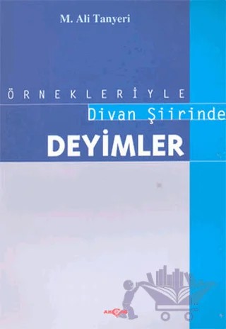 Örnekleriyle Divan Şiirinde Deyimler – M. Ali Tanyeri – Akçağ Yayınları kitap kapağı