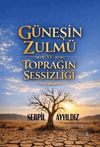 Güneşin Zulmü ve Toprağın Sessizliği – Serpil Ayyıldız – Son Adım Yayınları kitap kapağı