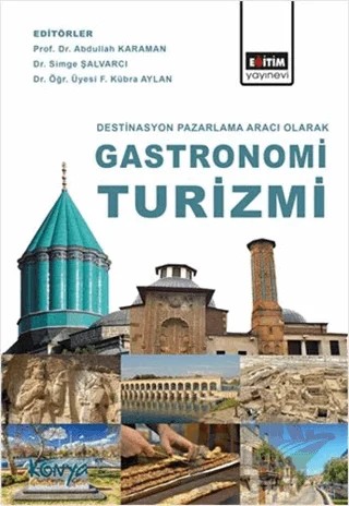 Destinasyon Pazarlama Aracı Olarak Gastronomi Turizmi – Abdullah Karaman, F. Kübra Aylan, Simge Şalvarcı – Eğitim Yayınevi - Bilimsel Eserler kitap kapağı