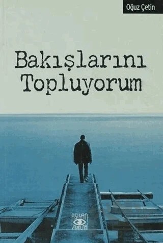Bakışlarını Topluyorum – Oğuz Çetin – Aşiyan Yayınları kitap kapağı