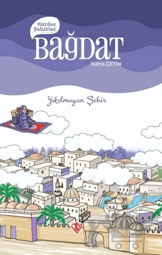 Kardeş Şehirler: Bağdat – Kübra Çetin – Türkiye Diyanet Vakfı Yayınları kitap kapağı