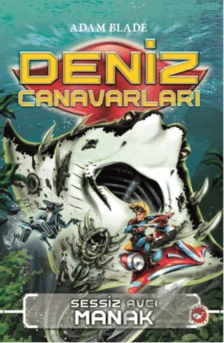 Deniz Canavarları 3 - Sessiz Avcı Manak – Adam Blade – Beyaz Balina Yayınları kitap kapağı