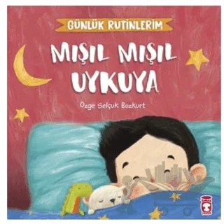 Mışıl Mışıl Uykuya - Günlük Rutinlerim – Özge Selçuk Bozkurt – Timaş Çocuk kitap kapağı