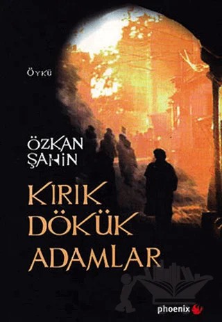 Kırık Dökük Adamlar – Özkan Şahin – Phoenix Yayınevi kitap kapağı