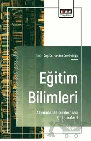 Eğitim Bilimleri Alanında Disiplinlerarası Çalışmalar - 1 – Kolektif – Eğitim Yayınevi - Bilimsel Eserler kitap kapağı