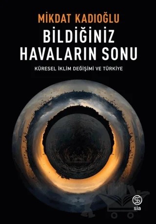 Bildiğiniz Havaların Sonu - Küresel İklim Değişimi ve Türkiye – Mikdat Kadıoğlu – Sia Kitap kitap kapağı