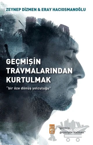 Geçmişin Travmalarından Kurtulmak – Eray Hacıosmanoğlu, Zeynep Dizmen Hacıosmanoğlu – Timaş Yayınları kitap kapağı