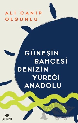 Güneşin Bahçesi Denizin Yüreği Anadolu – Ali Canip Olgunlu – Çalıkuşu Yayınları kitap kapağı