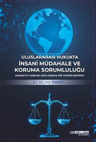 Uluslararası Hukukta İnsani Müdahale ve Koruma Sorumluluğu – Selma Yakut – Atlas Akademi kitap kapağı