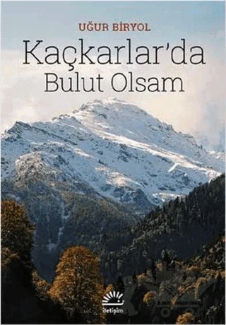 Kaçkarlar’da Bulut Olsam – Uğur Biryol – İletişim Yayınevi kitap kapağı