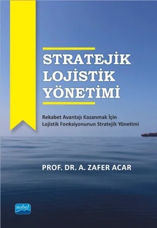 Stratejik Lojistik Yönetimi – A. Zafer Acar – Nobel Akademik Yayıncılık kitap kapağı