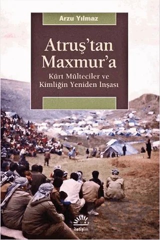 Atruş’tan Maxmur’a – Arzu Yılmaz – İletişim Yayınevi kitap kapağı