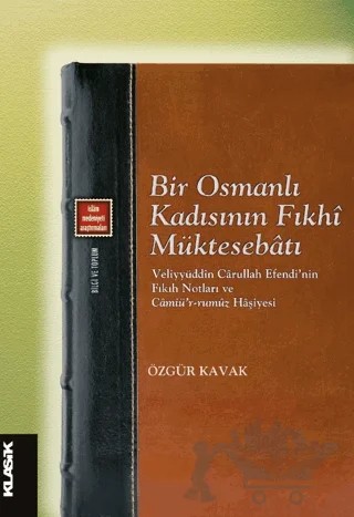 Bir Osmanlı Kadısının Fıkhi Müktesebatı – Özgür Kavak – Klasik Yayınları kitap kapağı