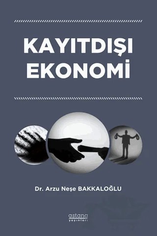 Kayıtdışı Ekonomi – Arzu Neşe Bakkaloğlu – Astana Yayınları kitap kapağı