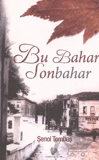 Bu Bahar Sonbahar – Şenol Tombaş – Çağrı Yayınları kitap kapağı