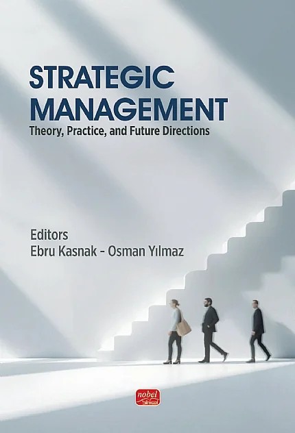 STRATEGIC MANAGEMENT - Theory, Practice, and Future Directions – Ahmet Tuğrul Küçükyiğit, Ali Yıldırım, Aslı Ercan Önbıçak, Bülent Akkoyun, Derya Baykal Baysal, Ebru Kasnak, Ergül Söylemezoğlu, Fatih Bıyıklı, Güneş Han Salihoğlu, Hakan Sipahi, Makbule Hürmet Çetinel, Mehmet Şahin Durak, Metin Karademir, Mustafa Eryaşar, Nihal Aloğlu, Rahile Güran Göven, Saadet Ka – Nobel Bilimsel Eserler kitap kapağı