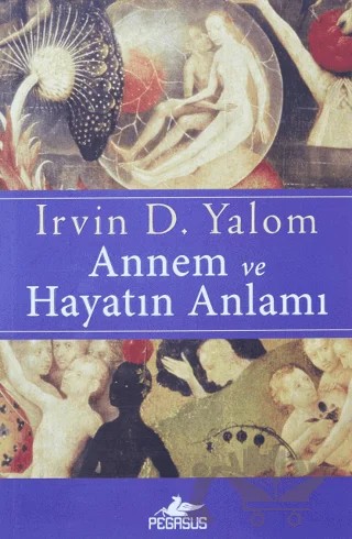 Annem ve Hayatın Anlamı – Irvin D. Yalom – Pegasus Yayınları kitap kapağı