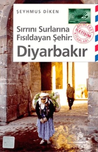 Sırrını Surlarına Fısıldayan Şehir: Diyarbakır – Şeyhmus Diken – İletişim Yayınevi kitap kapağı