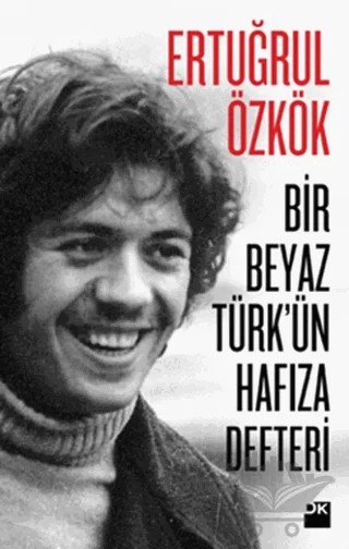 Bir Beyaz Türk'ün Hafıza Defteri – Ertuğrul Özkök – Doğan Kitap kitap kapağı