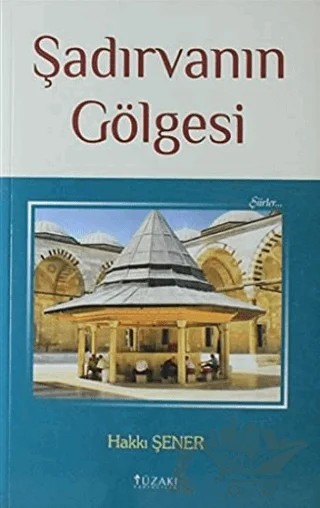 Şadırvanın Gölgesi – Hakkı Şener – Yüzakı Yayıncılık kitap kapağı