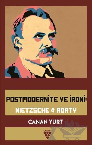Postmodernite ve İroni: Nietzsche and Rorty – Canan Yurt – Urzeni Yayıncılık kitap kapağı