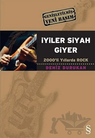 İyiler Siyah Giyer 2000’li Yıllarda Rock – Deniz Durukan – Everest Yayınları kitap kapağı