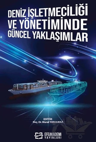 Deniz İşletmeciliği ve Yönetiminde Güncel Yaklaşımlar – Murat Yorulmaz – Efe Akademi Yayınları kitap kapağı