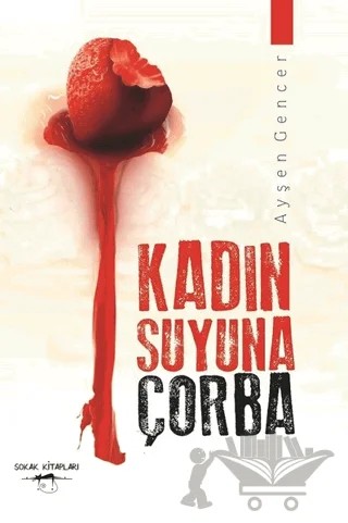 Kadın Suyuna Çorba – Ayşen Gencer – Sokak Kitapları Yayınları kitap kapağı