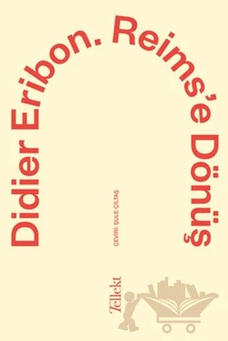 Reims'e Dönüş – Didier Eribon – Tellekt kitap kapağı