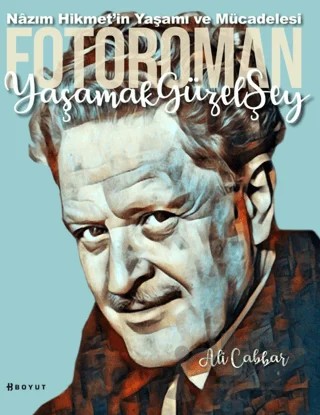 Yaşamak Güzel Şey: Nazım Hikmet'in Yaşamına Foto-Romantik Bakış – Ali Cabbar – Boyut Yayın Grubu kitap kapağı