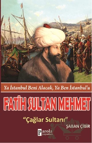 Fatih Sultan Mehmet: Çağlar Sultanı – Şaban Çibir – Parola Yayınları kitap kapağı