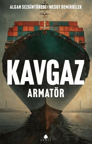 Kavgaz - Armatör – Algan Sezgintüredi, Mesut Demirbilek – April Yayıncılık kitap kapağı