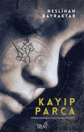 Kayıp Parça – Neslihan Bayraktar – Truva Yayınları kitap kapağı