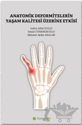 Anatomik Deformitelerin Yaşam Kalitesi Üzerine Etkisi – Mehmet Aydın Akalan, İsmail Türkmenoğlu, Saliha Abacıoğlu – Hiperlink Yayınları kitap kapağı